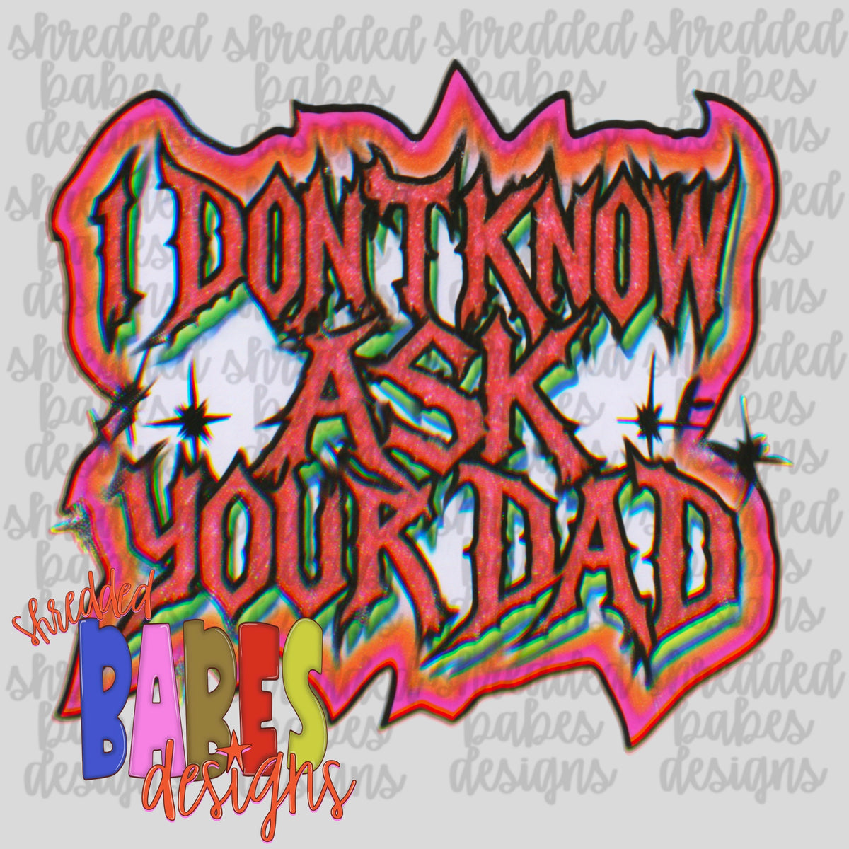 I Don't Know Ask Your Dad PNG - design preview